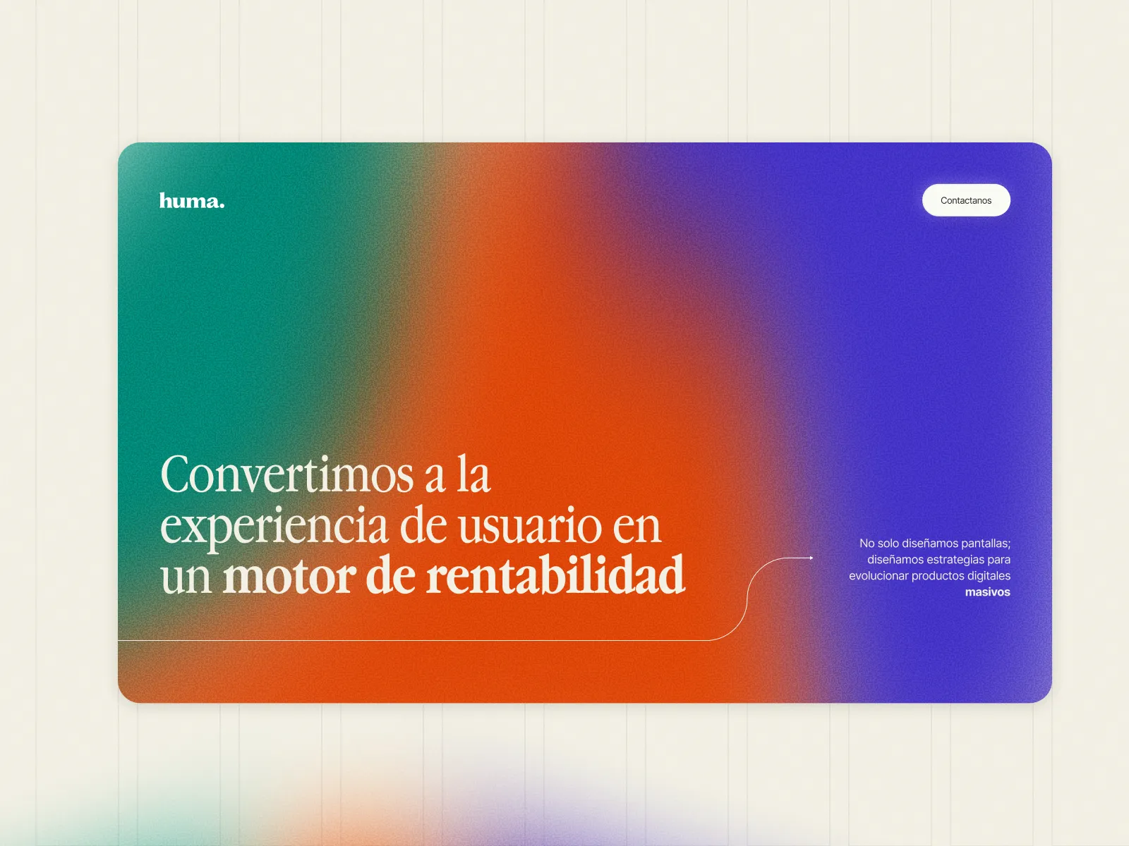 Huma website hero on a green-orange-blue gradient reading "Convertimos a la experiencia de usuario en un motor de rentabilidad"